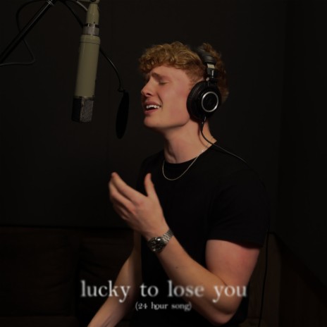 lucky to lose you (24 hour song) | Boomplay Music