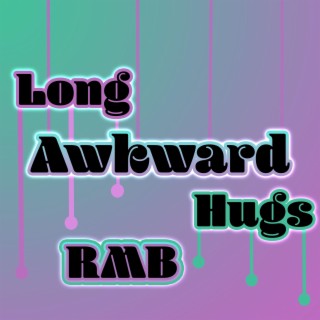 Long Awkward Hugs