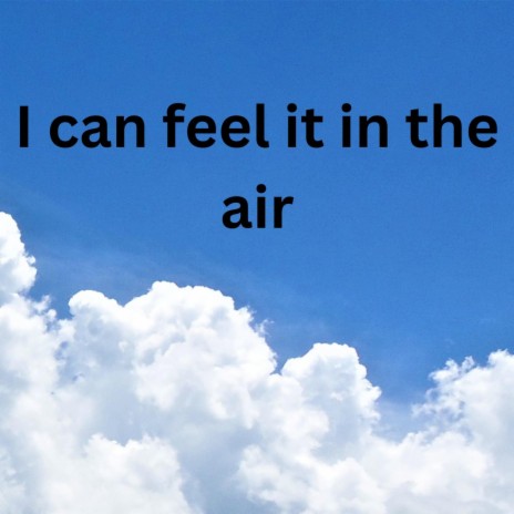 I can feel it in the air | Boomplay Music