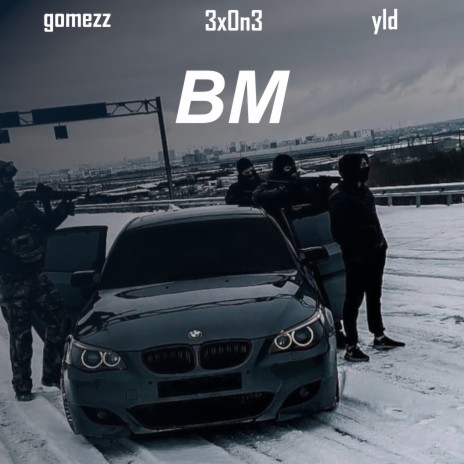 BM ft. Gomezz & 3X0N3 | Boomplay Music