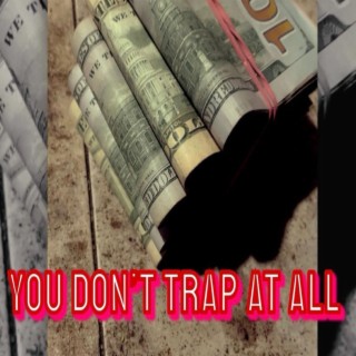 You Dont Trap At All