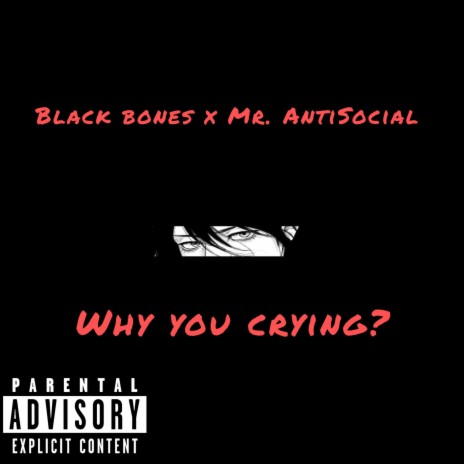 Why You Crying? ft. Mr. AntiSocial | Boomplay Music