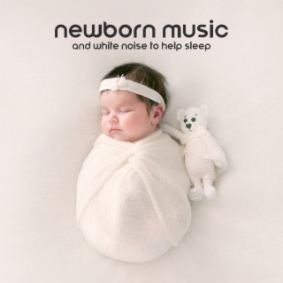 Newborn Music and White Noise to Help Sleep: No More Baby Crying, Lullabies & Soothing Sounds for Babies