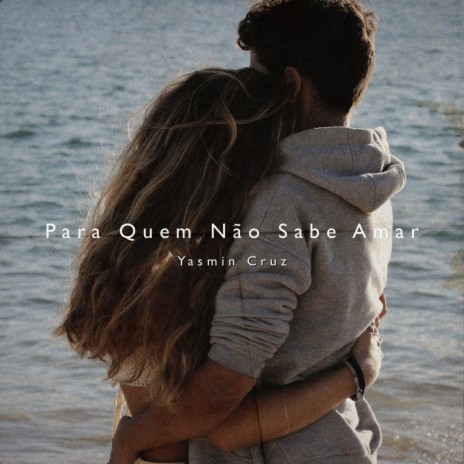 Para Quem Não Sabe Amar | Boomplay Music