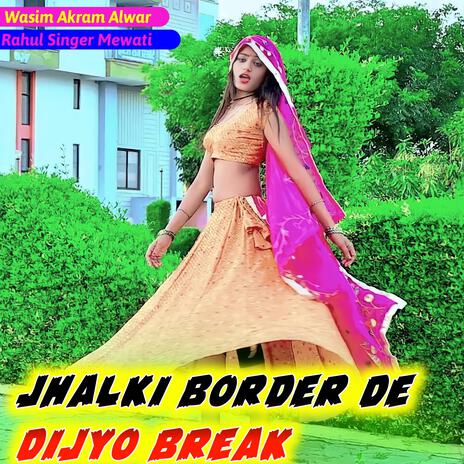 Jhalki Border De Dijyo Break