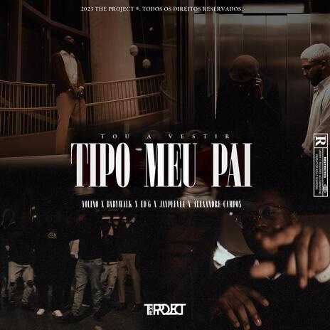 Tipo Meu Pai ft. YoLino, BabyWalk, Ed'G, JayPeeVee & Alexandre Campos | Boomplay Music