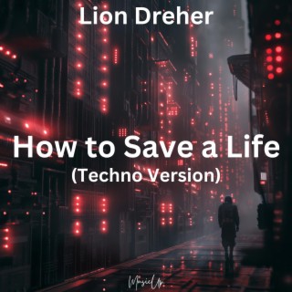 How to Save a Life (Techno Version)