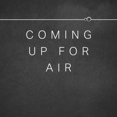 Coming Up For Air | Boomplay Music