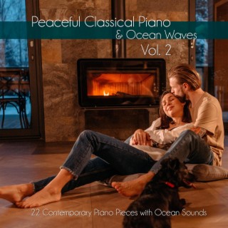 Peaceful Classical Piano & Ocean Waves Vol. 2: 22 Contemporary Piano Pieces with Ocean Sounds