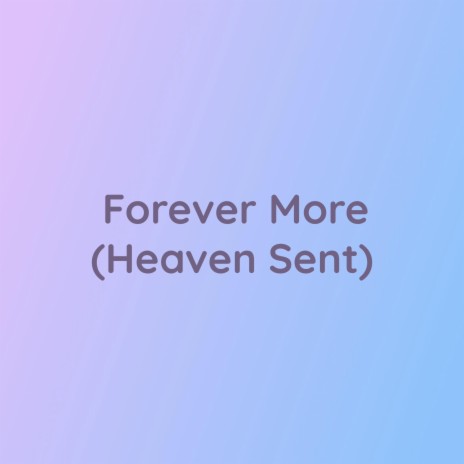Forever More (Heaven Sent) | Boomplay Music