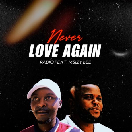 Never Love Again ft. Msizy Lee | Boomplay Music