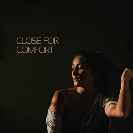 Close For Comfort | Boomplay Music