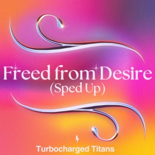 Freed from Desire (Sped Up)
