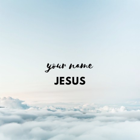 Your Name Jesus | Boomplay Music