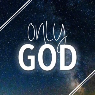 Only God