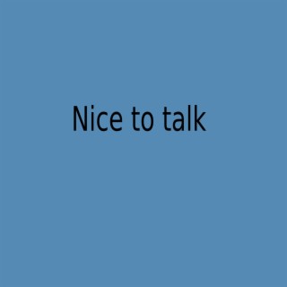 Nice to talk