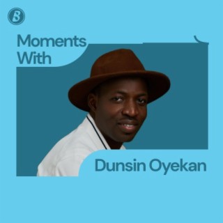 Moments with Dunsin Oyekan