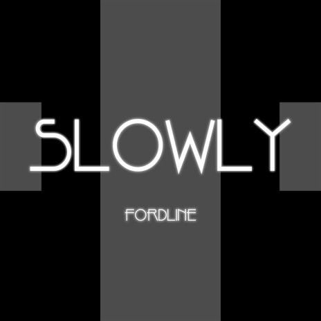 Slowly