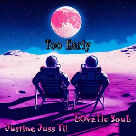 Too Early ft. LoveTic SouL | Boomplay Music
