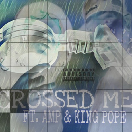 CROSSED ME ft. KING POPE | Boomplay Music