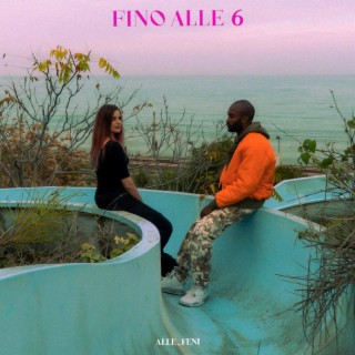 Fino alle 6 ft. Feni lyrics | Boomplay Music