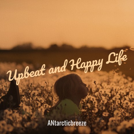 Upbeat and Happy Life | Boomplay Music