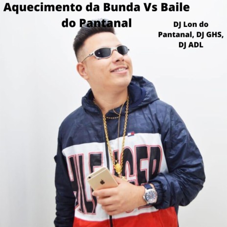 Aquecimento da Bunda Vs Baile do Pantanal ft. DJ GHS & dj adl | Boomplay Music