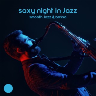 Saxy Night in Jazz: Smooth Jazz & Bossa, Sensual and Slow Sax for Romantic Nights