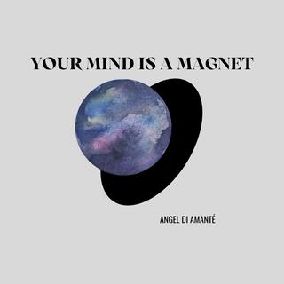 Your Mind is a Magnet