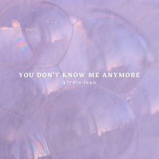 You Don't Know Me Anymore