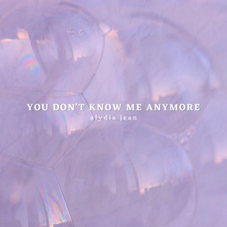 You Don't Know Me Anymore