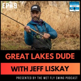 Finding the Perfect Fly Rod and Line Combo (Part 2) with Jeff Liskay -  Great Lakes Dude #8, Podcast