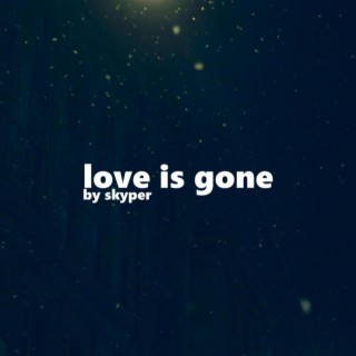 Love Is Gone