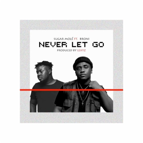 Never Let Go ft. Sugar Mole | Boomplay Music