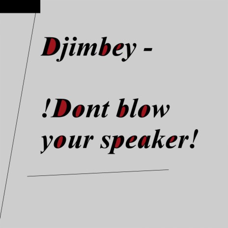 Djimbey !Dont Blow Your Speakers!