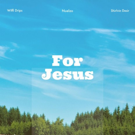 For Jesus ft. Nuelzo & Shirlvin Desir | Boomplay Music