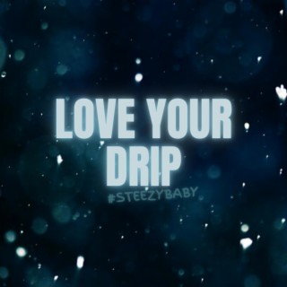 Love Your Drip