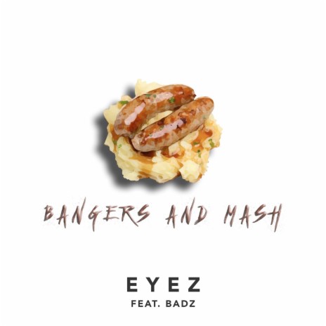 Bangers and Mash ft. Badz | Boomplay Music