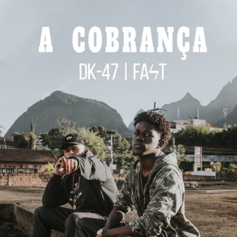 A Cobrança ft. Dk 47 & Fast | Boomplay Music