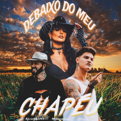 Debaixo do Meu Chapéu ft. Marihanna & Kelwin Lopes | Boomplay Music