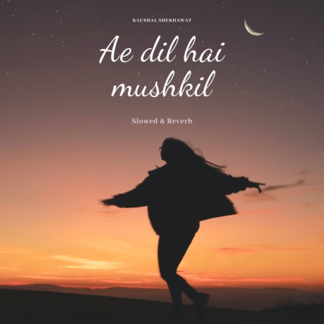 Ae Dil Hai Mushkil (Slowed & Reverb) | Boomplay Music
