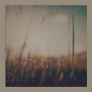 believe me