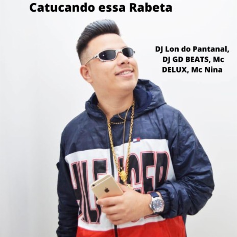 Catucando essa Rabeta ft. DJ GD Beats, Mc Delux & MC NINA | Boomplay Music