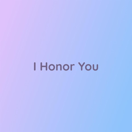 I Honor You | Boomplay Music