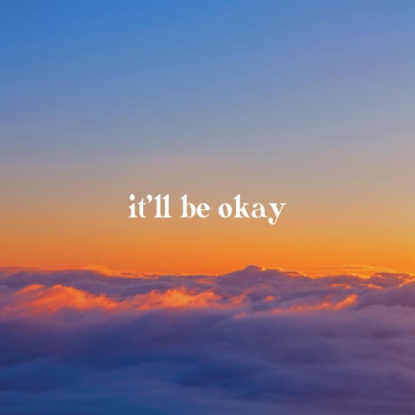 It'll Be Okay | Boomplay Music