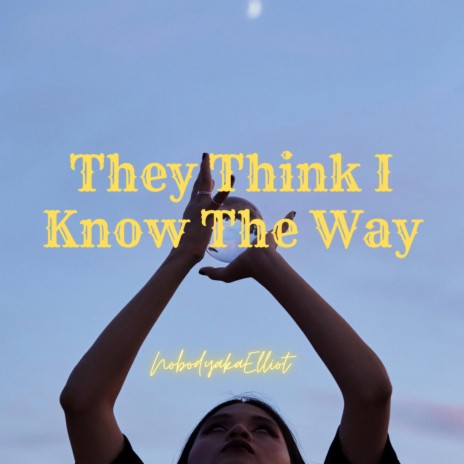 They Think I Know The Way | Boomplay Music