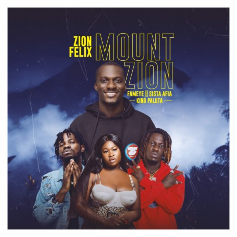 Mount Zion ft. Fameye, Sista Afia & King Paluta | Boomplay Music