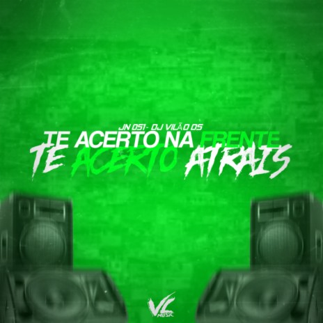 Te Acerto na Frente Acerto Atrais ft. Jn 051 | Boomplay Music