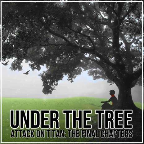 Under the Tree (From Attack on Titan: The Final Chapters) (English) ft. Torby Brand | Boomplay Music