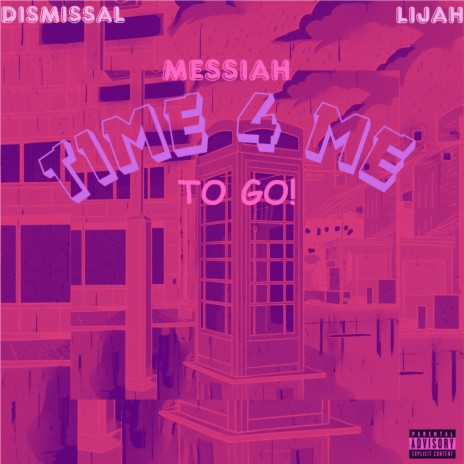 Time 4 me to go ft. Lijah & Dismissal | Boomplay Music